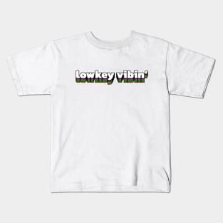 lowkey vibin' Kids T-Shirt